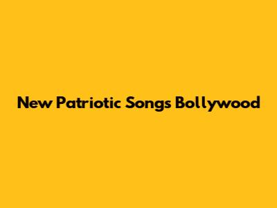 New Patriotic Songs Bollywood