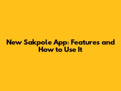 New Sakpole App: Features and How to Use It