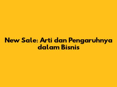 New Sale: Arti dan Pengaruhnya dalam Bisnis