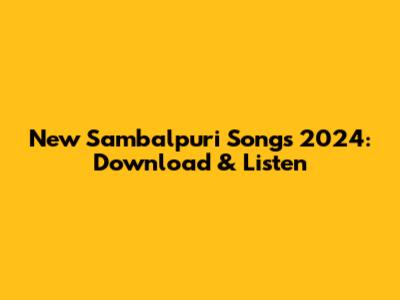 New Sambalpuri Songs 2024: Download & Listen
