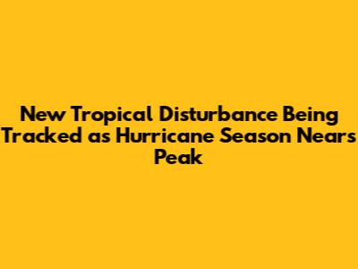 New Tropical Disturbance Being Tracked as Hurricane Season Nears Peak