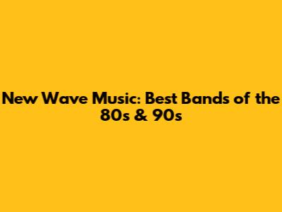 New Wave Music: Best Bands of the 80s & 90s