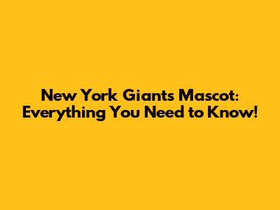 New York Giants' Mascot: Everything You Need to Know!