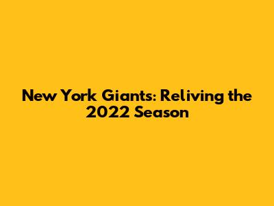 New York Giants: Reliving the 2022 Season
