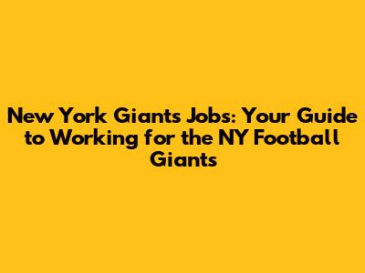 New York Giants Jobs: Your Guide to Working for the NY Football Giants