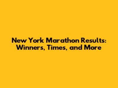 New York Marathon Results: Winners, Times, and More