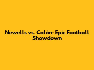 Newell's vs. Colón: Epic Football Showdown