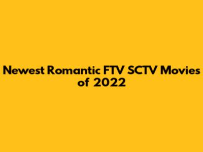 Newest Romantic FTV SCTV Movies of 2022
