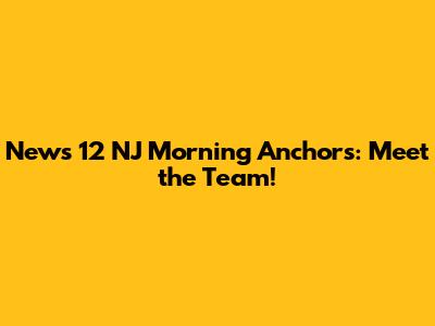 News 12 NJ Morning Anchors: Meet the Team!