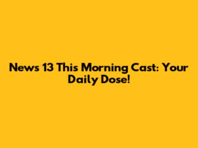 News 13 This Morning Cast: Your Daily Dose!