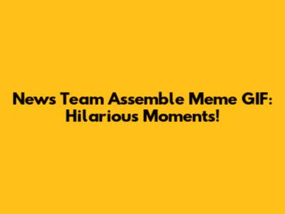 News Team Assemble Meme GIF: Hilarious Moments!