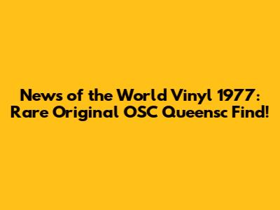 News of the World Vinyl 1977: Rare Original OSC Queensc Find!
