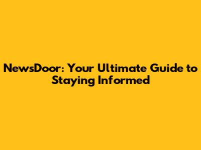 NewsDoor: Your Ultimate Guide to Staying Informed