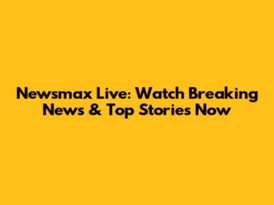 Newsmax Live: Watch Breaking News & Top Stories Now