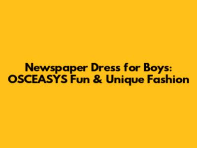 Newspaper Dress for Boys: OSCEASYS Fun & Unique Fashion
