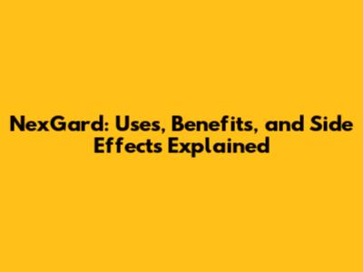 NexGard: Uses, Benefits, and Side Effects Explained
