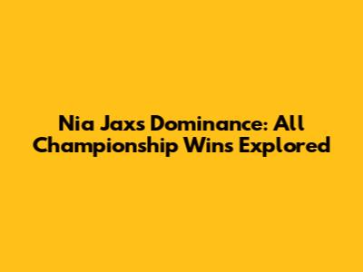 Nia Jax's Dominance: All Championship Wins Explored