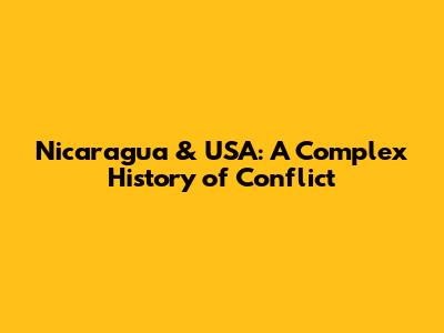 Nicaragua & USA: A Complex History of Conflict
