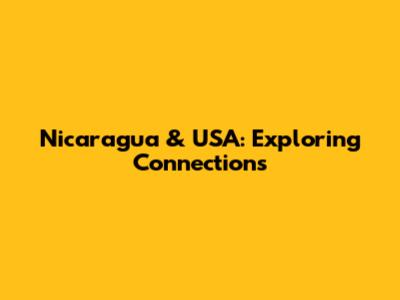 Nicaragua & USA: Exploring Connections