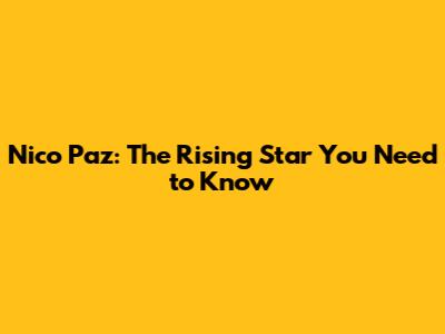 Nico Paz: The Rising Star You Need to Know