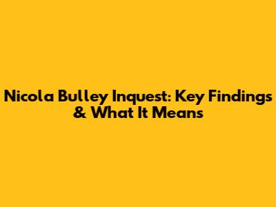 Nicola Bulley Inquest: Key Findings & What It Means