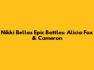 Nikki Bella's Epic Battles: Alicia Fox & Cameron
