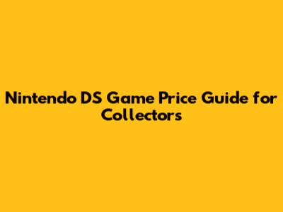 Nintendo DS Game Price Guide for Collectors