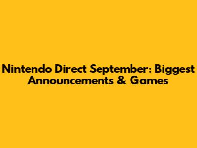 Nintendo Direct September: Biggest Announcements & Games