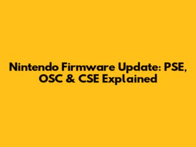 Nintendo Firmware Update: PSE, OSC & CSE Explained