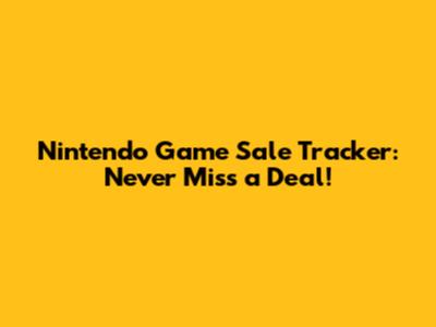 Nintendo Game Sale Tracker: Never Miss a Deal!
