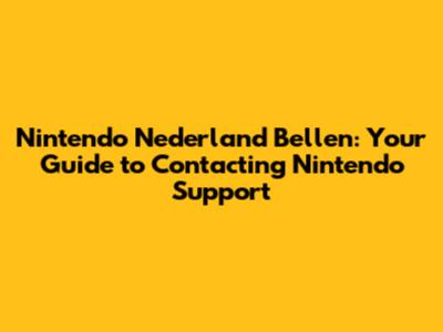 Nintendo Nederland Bellen: Your Guide to Contacting Nintendo Support