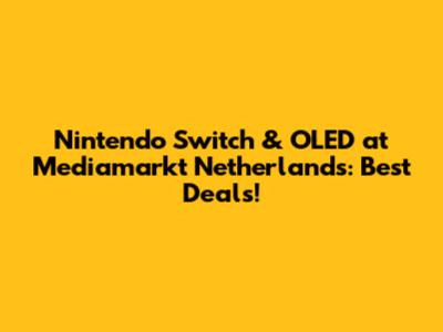 Nintendo Switch & OLED at Mediamarkt Netherlands: Best Deals!