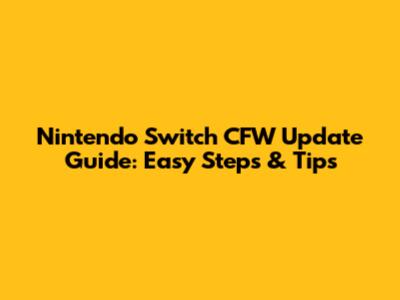 Nintendo Switch CFW Update Guide: Easy Steps & Tips