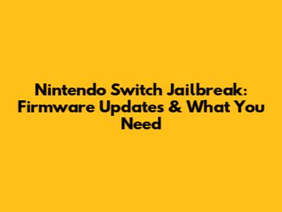 Nintendo Switch Jailbreak: Firmware Updates & What You Need
