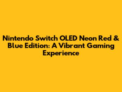 Nintendo Switch OLED Neon Red & Blue Edition: A Vibrant Gaming Experience