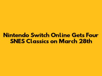 Nintendo Switch Online Gets Four SNES Classics on March 28th