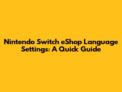Nintendo Switch eShop Language Settings: A Quick Guide