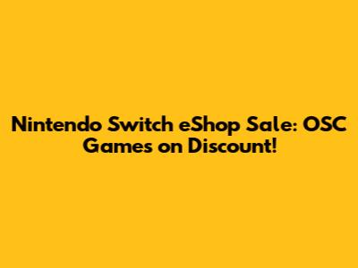 Nintendo Switch eShop Sale: OSC Games on Discount!