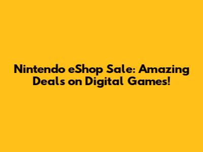 Nintendo eShop Sale: Amazing Deals on Digital Games!