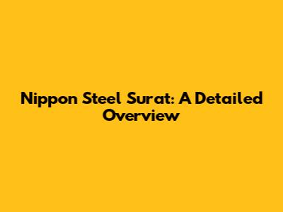 Nippon Steel Surat: A Detailed Overview