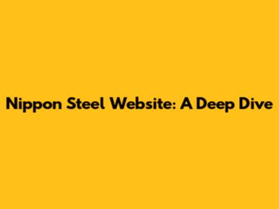 Nippon Steel Website: A Deep Dive