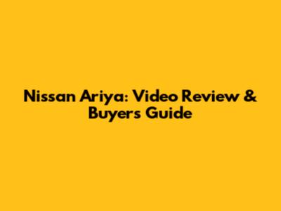 Nissan Ariya: Video Review & Buyer's Guide