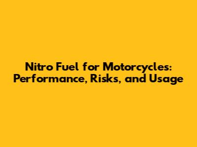 Nitro Fuel for Motorcycles: Performance, Risks, and Usage