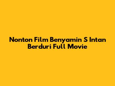 Nonton Film Benyamin S Intan Berduri Full Movie