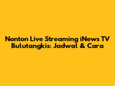 Nonton Live Streaming iNews TV Bulutangkis: Jadwal & Cara