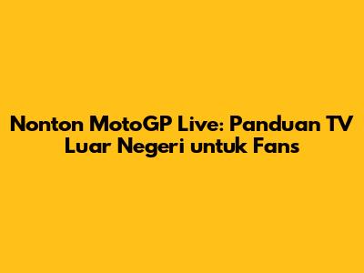 Nonton MotoGP Live: Panduan TV Luar Negeri untuk Fans