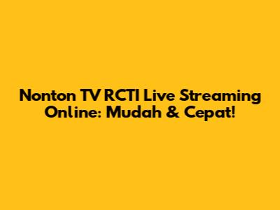 Nonton TV RCTI Live Streaming Online: Mudah & Cepat!