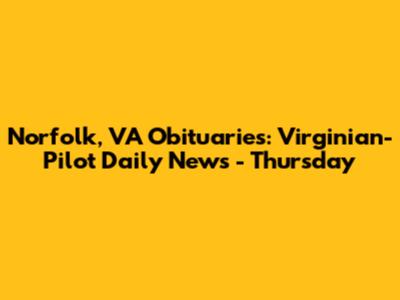 Norfolk, VA Obituaries: Virginian-Pilot Daily News - Thursday
