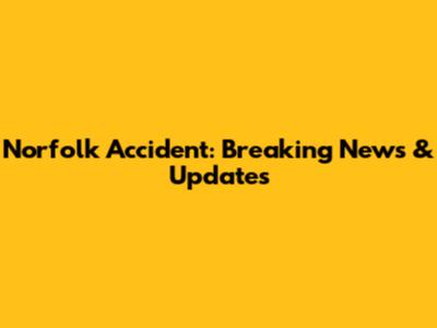 Norfolk Accident: Breaking News & Updates