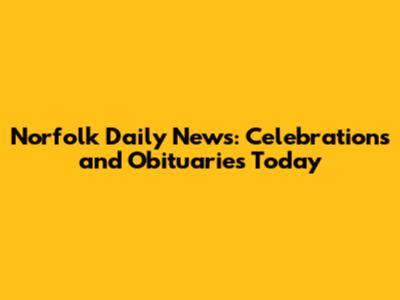 Norfolk Daily News: Celebrations and Obituaries Today
